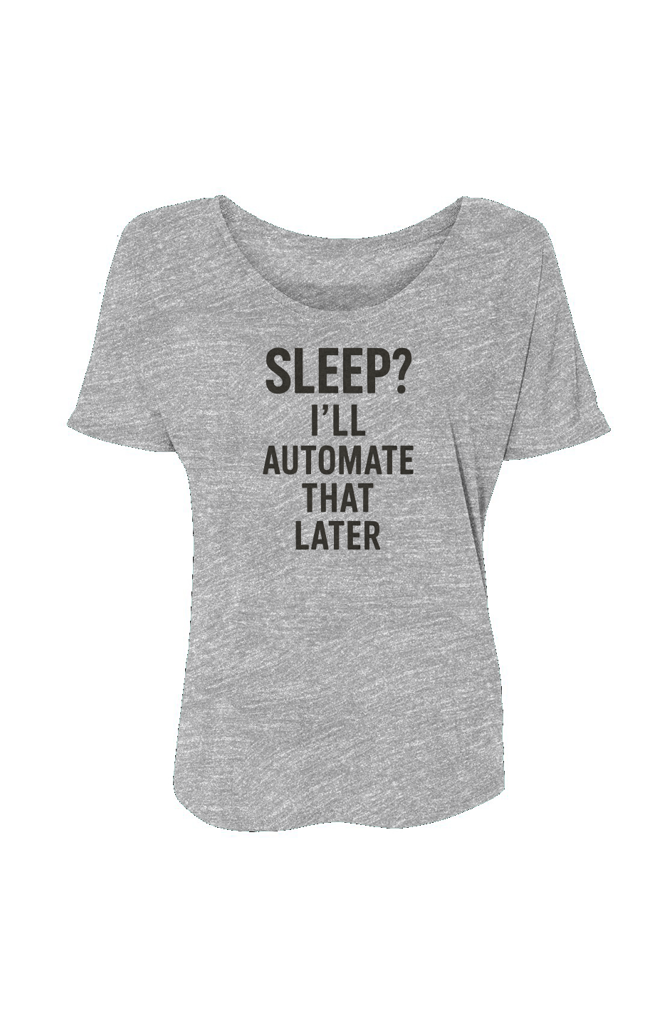 Women’s Slouchy Tee (Sleep? I'll Automate That Later)