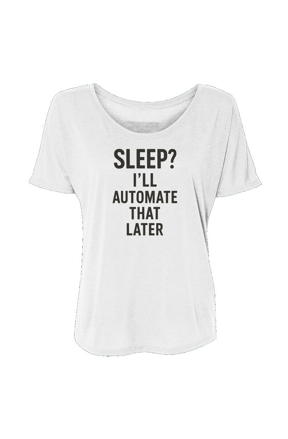 Women’s Slouchy Tee (Sleep? I'll Automate That Later)