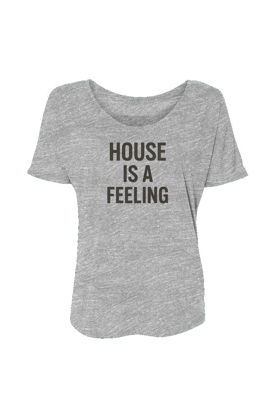 Women’s Slouchy Tee (House Is A Feeling)