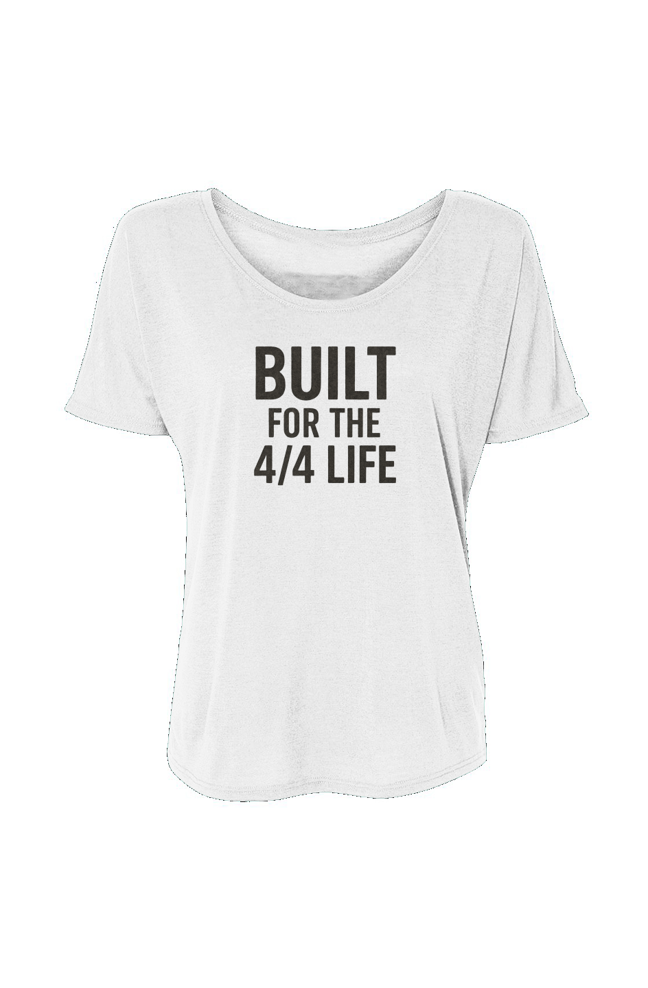Women’s Slouchy Tee (Built For The 4/4 Life