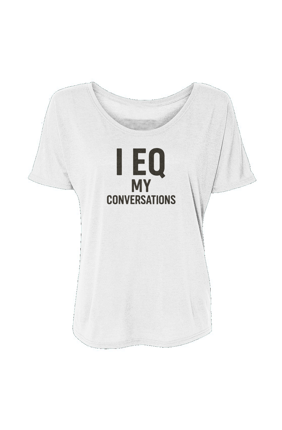 Women’s Slouchy Tee (I EQ My Conversations) 