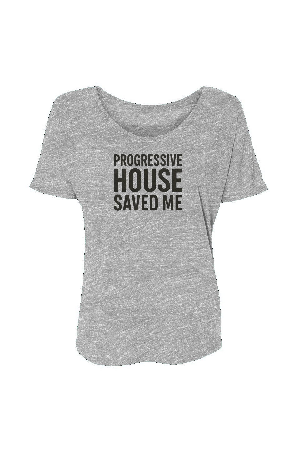 Women’s Slouchy Tee (Progressive House Saved Me)