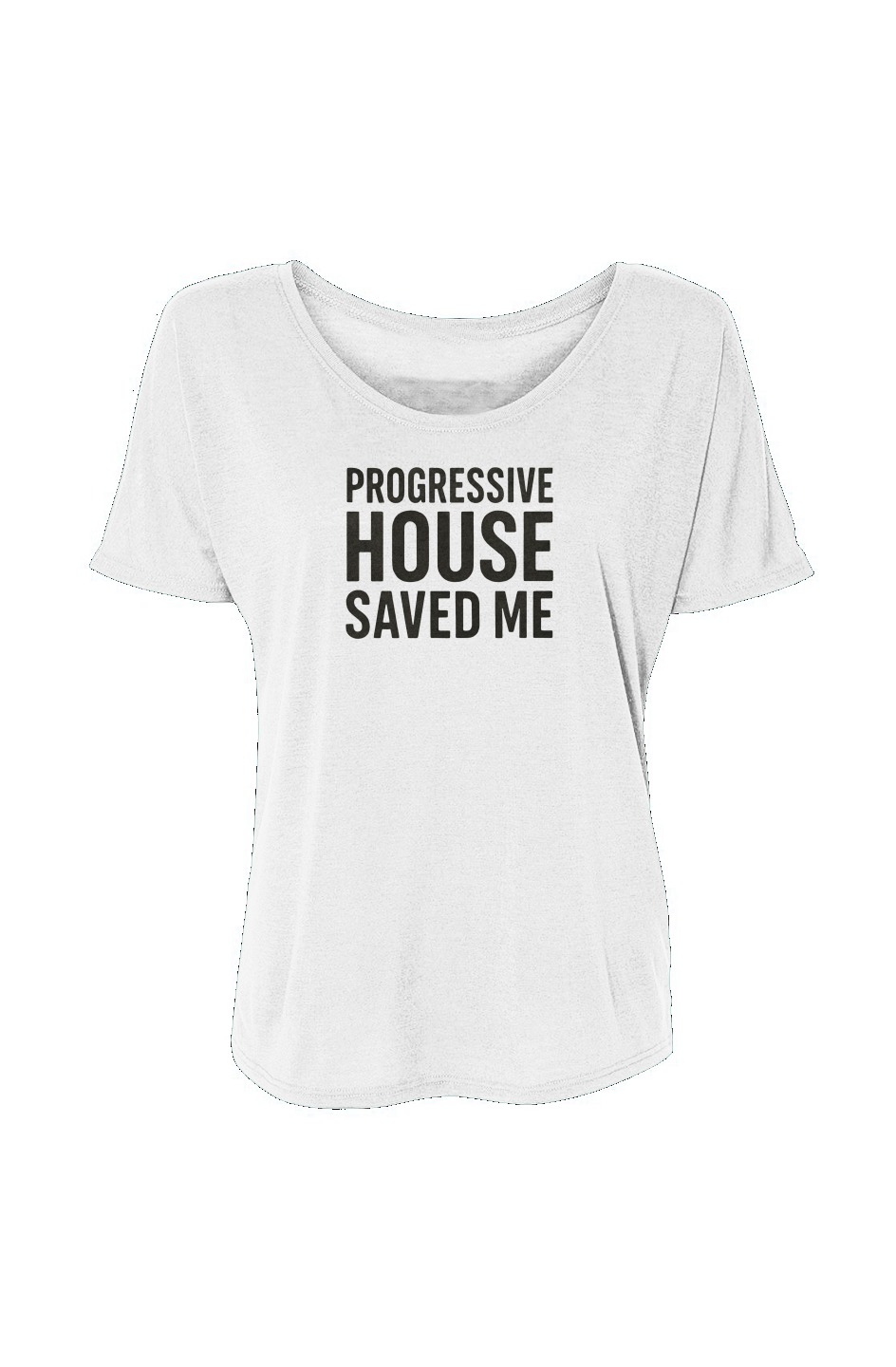 Women’s Slouchy Tee (Progressive House Saved Me)