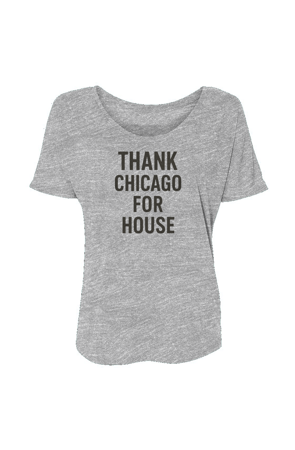 Women’s Slouchy Tee (Thanks Chicago For House)
