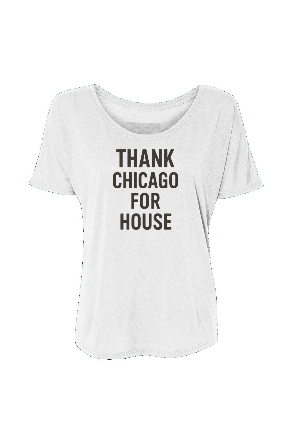 Women’s Slouchy Tee (Thanks Chicago For House)