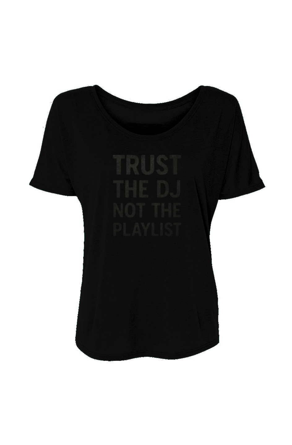 Women’s Slouchy Tee (Trust The DJ Not The Playlist)