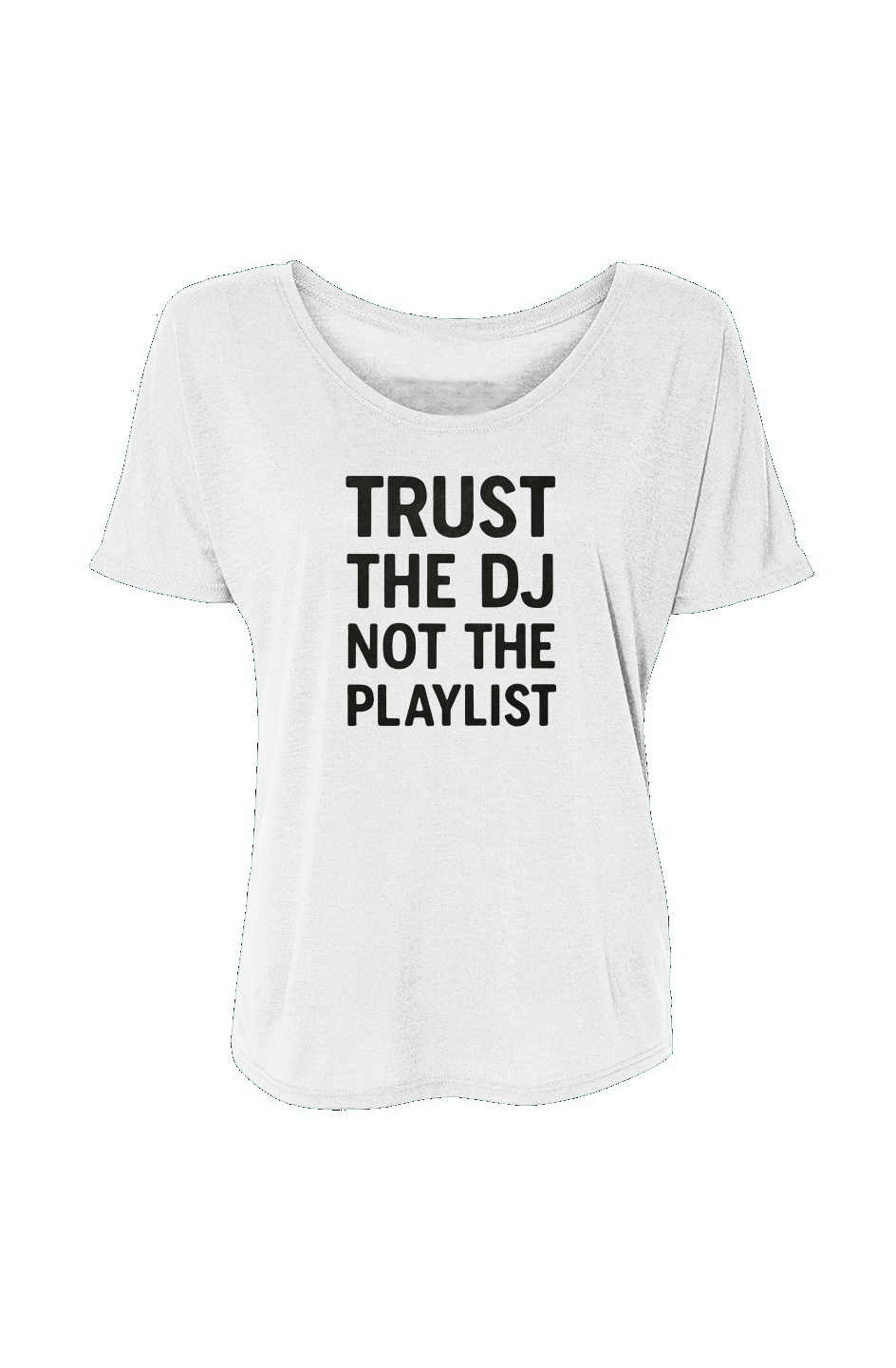 Women’s Slouchy Tee (Trust The DJ Not The Playlist)