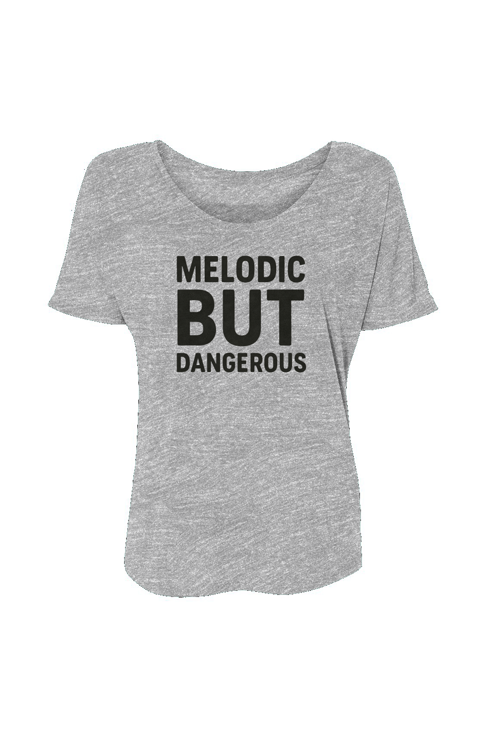 Women’s Slouchy Tee (Melodic But Dangerous)
