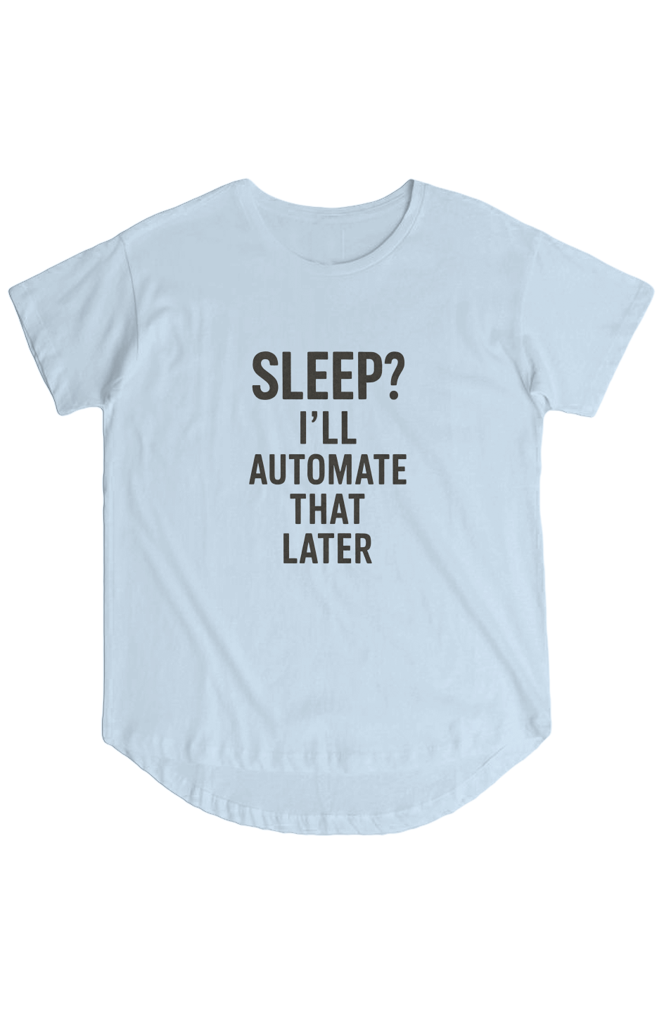 Women's Hi Lo Tee (Sleep? I'll Automate That Later)