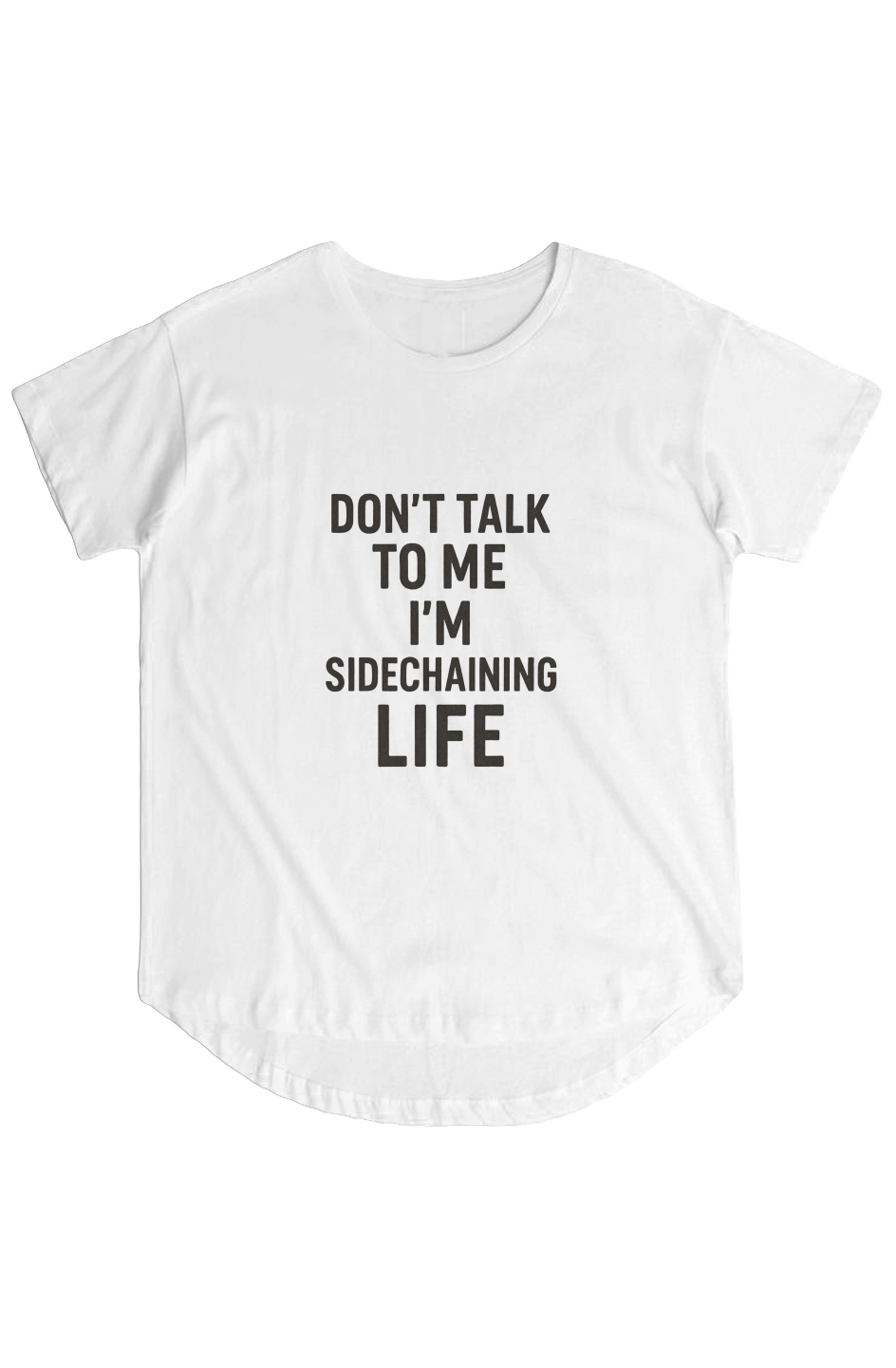 Womens Hi Lo Tee (Don’t Talk To Me, I’m Side-Chaining Life)